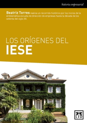 Los or?genes del IESE Un estudio sobre la historia, la trayectoria y las caracter?sticas del Instituto de Estudios Superiores de la Empresa, una de las escuelas de direcci?n m?s prestigiosas del mundo inaugurada en 1958 en Barcelona