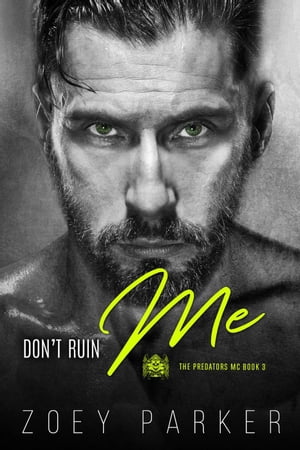 Don't Ruin Me The Predators MC, #3【電子書籍】[ Zoey Parker ]