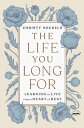 The Life You Long For Learning to Live from a Heart of Rest【電子書籍】 Christy Nockels