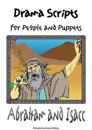 Abraham and Isaac: Drama Script for People or Puppets