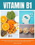 Vitamin B1 A Beginner's Quick Start Guide on its Use Cases for Parkinson's, with a Potential 3-Step Plan and Sample RecipesŻҽҡ[ Mary Golanna ]