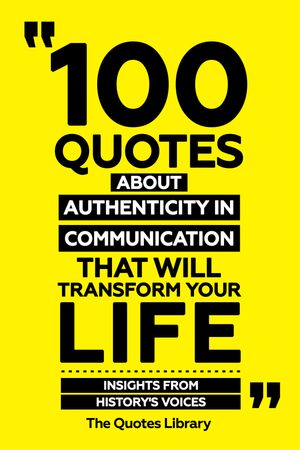 ŷKoboŻҽҥȥ㤨100 Quotes About Authenticity In Communication That Will Transform Your Life - Insights From History's VoicesŻҽҡ[ The Quotes Library ]פβǤʤ620ߤˤʤޤ