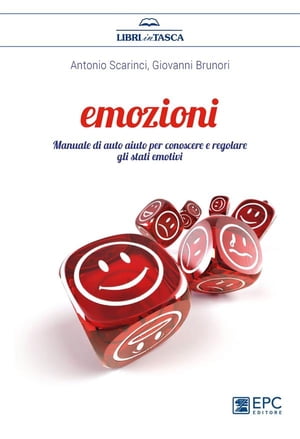 EmozioniManuale di auto aiuto per conoscere e regolare gli stati emotivi【電子書籍】[ Antonio Scarinci ]