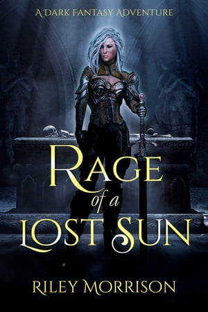 Rage of a Lost Sun (Lost Sun 0.5) A Dark Fantasy Adventure【電子書籍】[ Riley Morrison ]