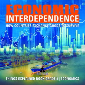 Economic Interdependence : How Countries Exchange Goods to Survive | Things Explained Book Grade 3 | Economics
