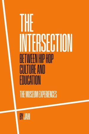 ŷKoboŻҽҥȥ㤨The Intersection between Hip Hop Culture & Education The Museum ExperiencesŻҽҡ[ Torman Jahi ]פβǤʤ1,301ߤˤʤޤ