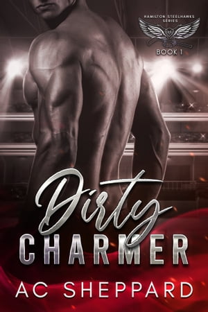 Dirty Charmer Hamilton Steelhawks Book 1