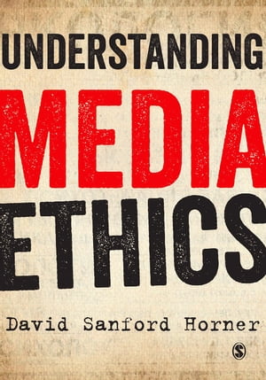 Understanding Media Ethics【電子書籍】[ David Sanford Horner ]