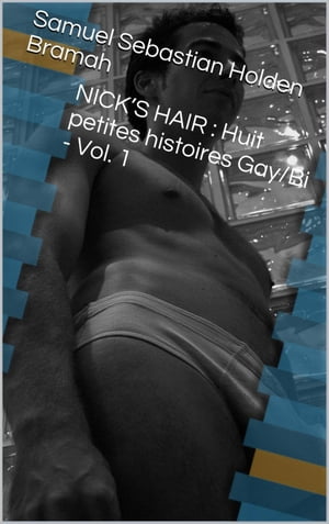 NICK’S HAIR: Huit petites histoires Gay/Bi - Vol. 1