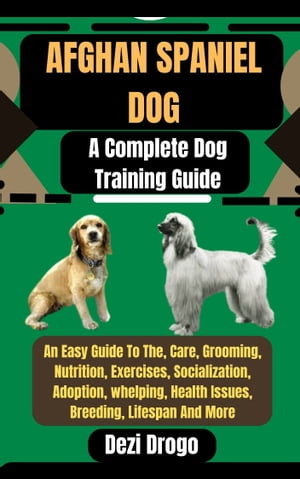 Afghan Spaniel Dog A Complete Dog Training Guide