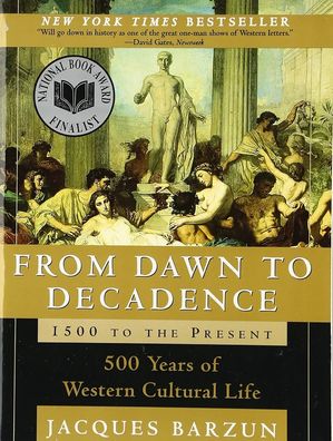 From Dawn to Decadence 1500 to the Present: 500 Years of Western Cultural Life...