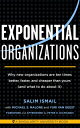 Exponential Organizations Why new organizations are ten times better, faster, and cheaper than yours (and what to do about it)【電子書籍】 Salim Ismail