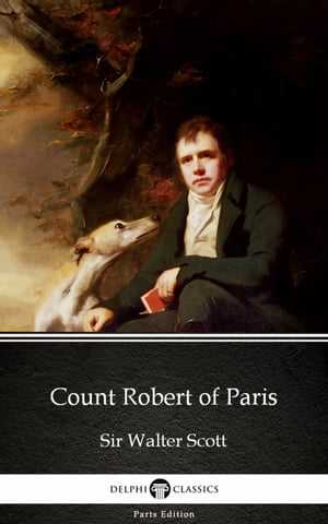 Count Robert of Paris by Sir Walter Scott (Illustrated)Żҽҡ[ Sir Walter Scott ]