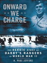 Onward We Charge The Heroic Story of Darby's Rangers in World War II【電子書籍】[ H. P...