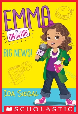 Big News! (Emma Is On the Air #1)【電子書籍】[ Ida Siegal ]