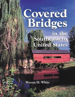 Covered Bridges in the Southeastern United States A Comprehensive Illustrated Catalog【電子書籍..