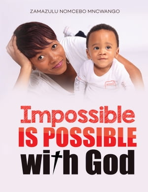 Impossible is Possible With God【電子書籍】[ Zamazulu Nomcebo Mncwango ]