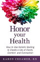 Honor Your Health How to Use Holistic Healing to Create a Life of Clarity, Comfort, and Connection【電子書籍】 Karen Creamer