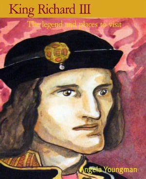 King Richard III The legend and places to visit【電子書籍】[ Angela Youngman ]