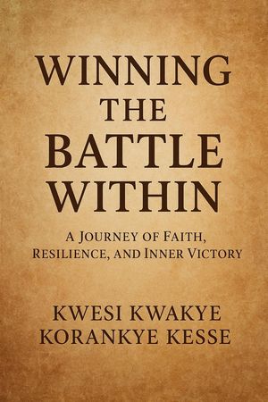 Winning The Battle Within【電子書籍】[ KWESI KWAKYE KORANKYE KESSE ]