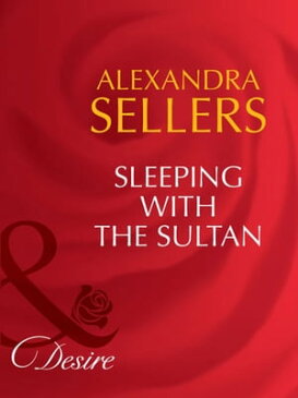 Sleeping with the Sultan (Mills & Boon Desire) (Sons of the Desert: The Sultans, Book 3)【電子書籍】[ Alexandra Sellers ]