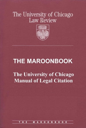 The Maroonbook: The University of Chicago Manual of Legal Citation