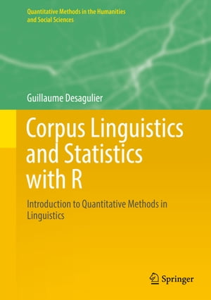 Corpus Linguistics and Statistics with R Introduction to Quantitative Methods in Linguistics【電子書籍】 Guillaume Desagulier