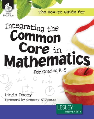 The How-to Guide for Integrating the Common Core in Mathematics For Grades K5