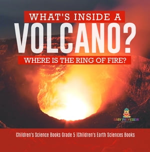 What's Inside a Volcano? Where Is the Ring of Fire? | Children's Science Books Grade 5 | Children's Earth Sciences Books