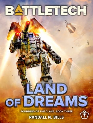 BattleTech: Land of Dreams (Founding of the Clans, Book Three)【電子書籍】[ Randall N. Bills ]