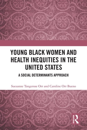 Young Black Women and Health Inequities in the United States A Social Determinants Approach