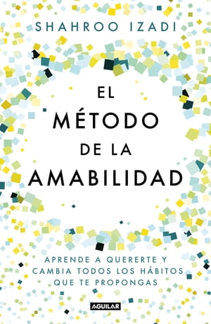 El m?todo de la amabilidad Aprende a quererte y cambia todos los h?bitos que te propongas