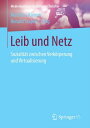 Leib und Netz Sozialit?t zwischen Verk?rperung und Virtualisierung【電子書籍】