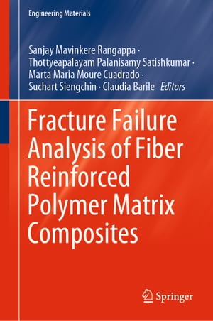 Fracture Failure Analysis of Fiber Reinforced Polymer Matrix Composites【電子書籍】