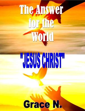 The Answer for the World- Jesus Christ