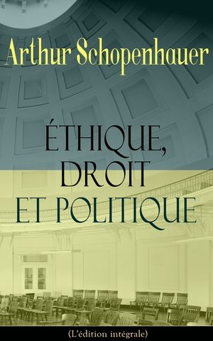 ŷKoboŻҽҥȥ㤨?thique, droit et politique (L'?dition int?grale La base de la morale: Philosophie du droit, Sur l?ducation, Observations psychologiquesŻҽҡ[ Arthur Schopenhauer ]פβǤʤ150ߤˤʤޤ