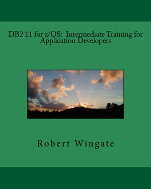 DB2 11 for z/OS: Intermediate Training for Application Developers【電子書籍】[ Robert Wingate ] 1