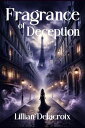 楽天楽天Kobo電子書籍ストアFragrance of Deception【電子書籍】[ Lillian Delacroix ]