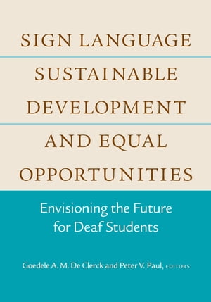 Sign Language, Sustainable Development, and Equal Opportunities Envisioning the Future for Deaf Students