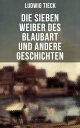 Die sieben Weiber des Blaubart und andere Geschichten【電子書籍】 Ludwig Tieck