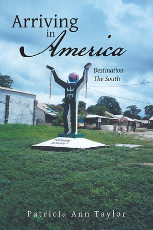 Arriving in America Destination the South【電子書籍】[ Patricia Ann Taylor ]