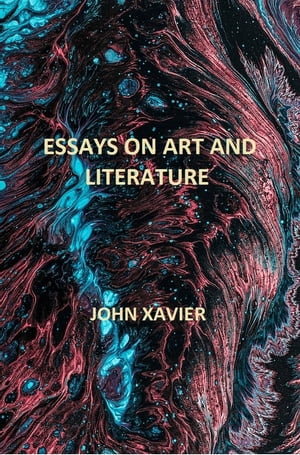ŷKoboŻҽҥȥ㤨Essays on Art and LiteratureŻҽҡ[ John Xavier ]פβǤʤ131ߤˤʤޤ