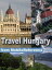 Travel Hungary: Illustrated Guide, Phrasebook, And Maps. Incl: Budapest, Debrecen, Miskolc, And More (Mobi Travel)