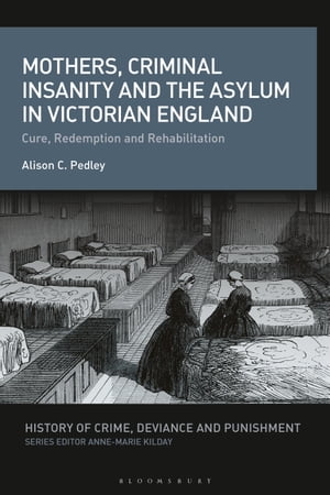 Mothers, Criminal Insanity and the Asylum in Victorian England Cure, Redemption and Rehabilitation