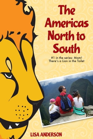The Americas North to South, Part 1: Mom! There's a Lion in the Toilet