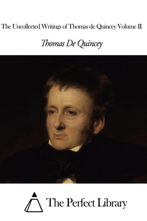 The Uncollected Writings of Thomas de Quincey Volume II