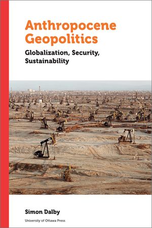 Anthropocene Geopolitics Globalization, Security, Sustainability【電子書籍】[ Simon Dalby ]