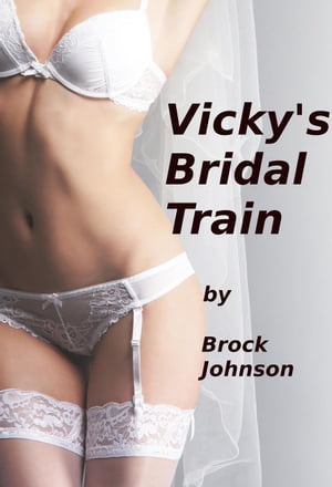 楽天楽天Kobo電子書籍ストアVicky's Bridal Train【電子書籍】[ Brock Johnson ]