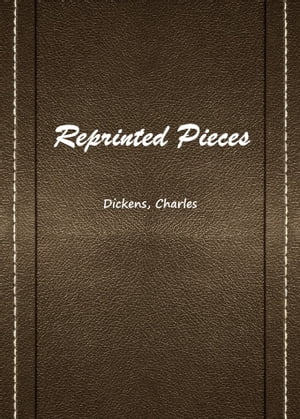 Reprinted Pieces【電子書籍】[ Dickens ]