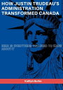 How Justin Trudeau's administration transformed Canada Here Is Everything You Ne...